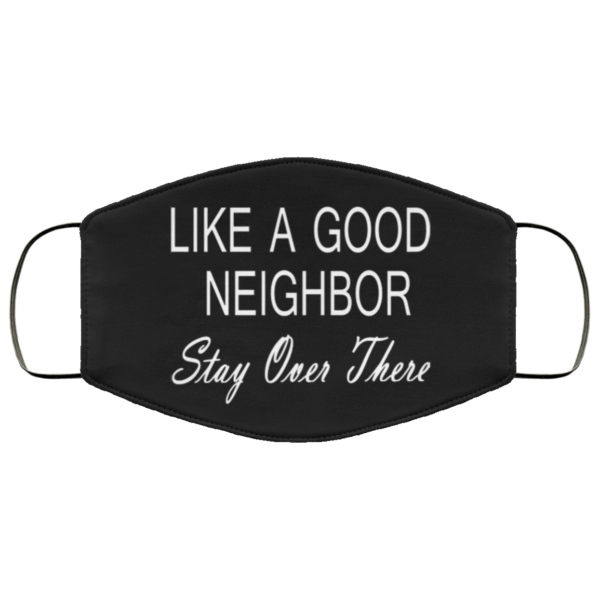 Like a good neighbor stay over there Face Mask Washable Reusable