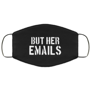 But Her Emails Mask (Hillary Clinton) Face Mask