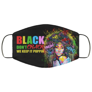 Black Dont Crack We Keep It Poppin Reusable Face Mask