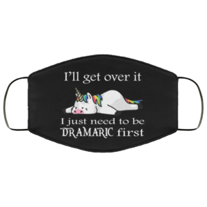 Unicorn - Ill Get Over It I Just Need To Be Dramatic First Reusable Face Mask