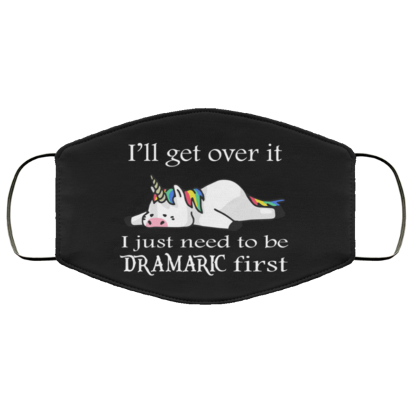 Unicorn – Ill Get Over It I Just Need To Be Dramatic First Reusable Face Mask