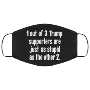 1 Out of 3 Trump Supporters Are Just As Stupid As the Other 2 Face Mask