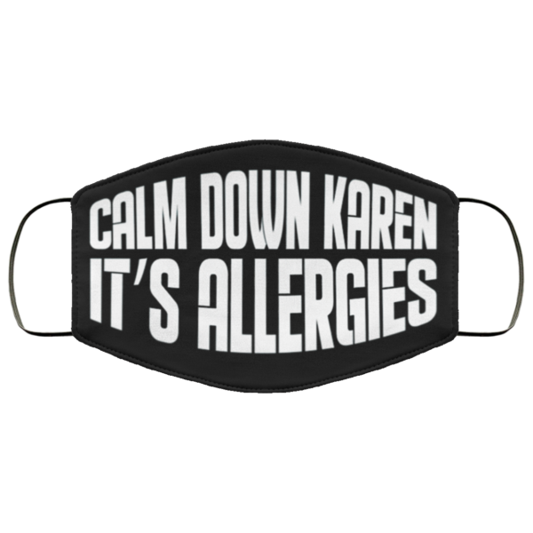 Calm Down Karen Its Allergies Face Mask Quarantine Face Mask