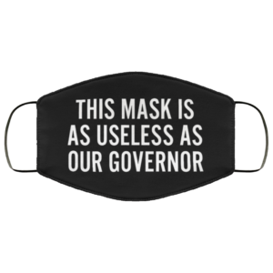 Useless as Our Governor Face Mask