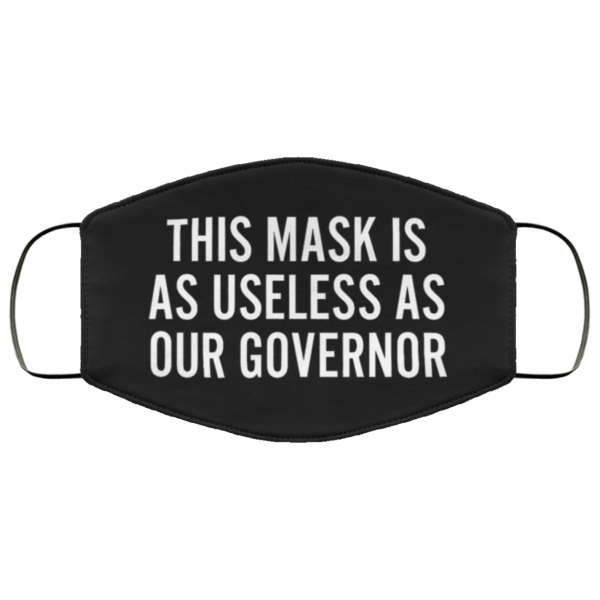 Useless as Our Governor Face Mask