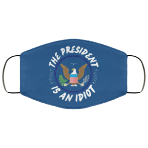 Sarcastic My President Is An Idiot USA Politics Funny Face Mask