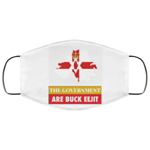 The Government Are Buck Eejit Northern Ireland UK Funny Politics Face Mask