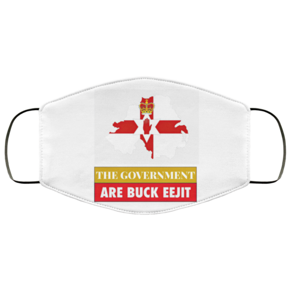 The Government Are Buck Eejit Northern Ireland UK Funny Politics Face Mask