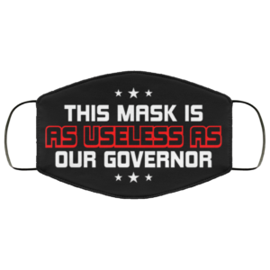 This Mask Is As Useless As Our Governor Face Mask