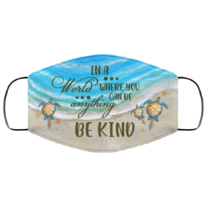 In A World Where You Can Be Anything Be Kind Sea Turtle Face Mask