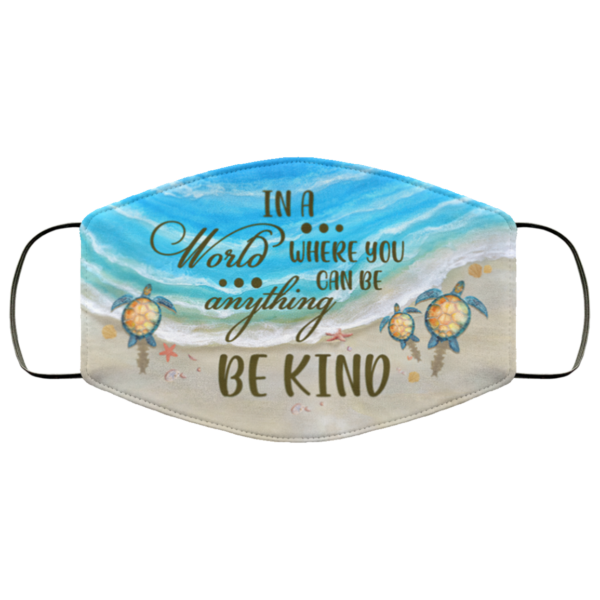 In A World Where You Can Be Anything Be Kind Sea Turtle Face Mask