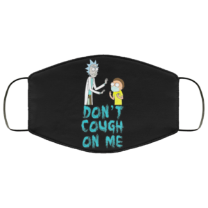 Don’t Cough on me - Rick and Morty Face Mask
