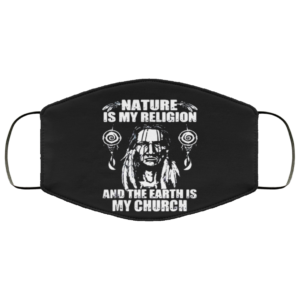 Nature Is My Religion And The Earth Is My Church Reusable Face Mask