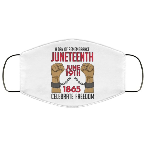 A DAY OF REMEMBRANCE JUNETEENTH JUNE 19TH 1865 Face Mask
