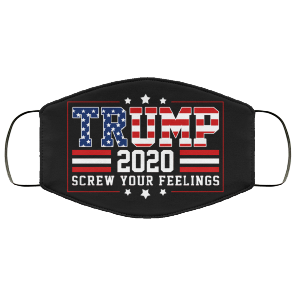 Trump 2020 Screw Your Feelings Custom Funny Trump Face Mask