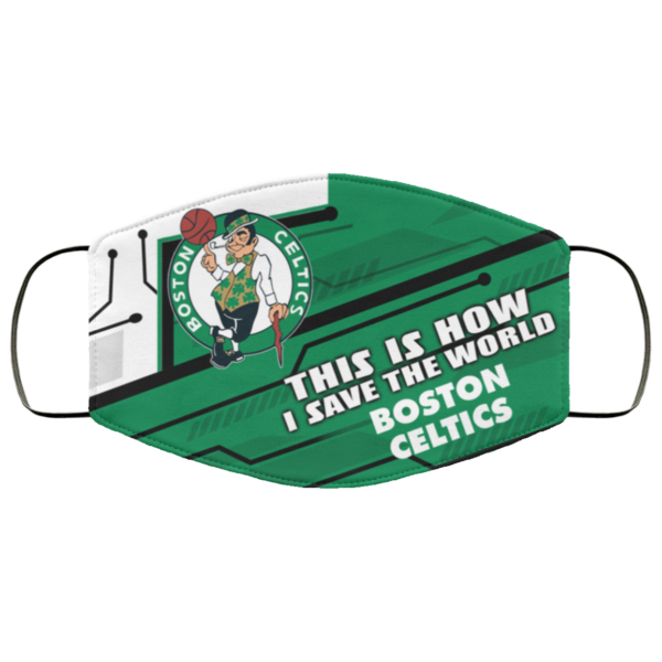This Is How I Save The World Boston Celtics Cloth Face Mask