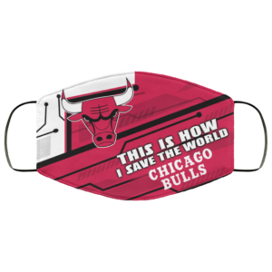 This Is How I Save The World Chicago Bulls Cloth Face Mask