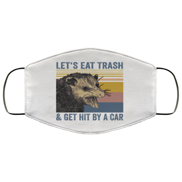 Lets eat trash and get hit by a car Face Mask Reusable