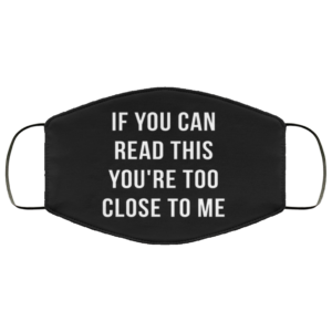 If you can read this youre too close to me Face Mask Reusable