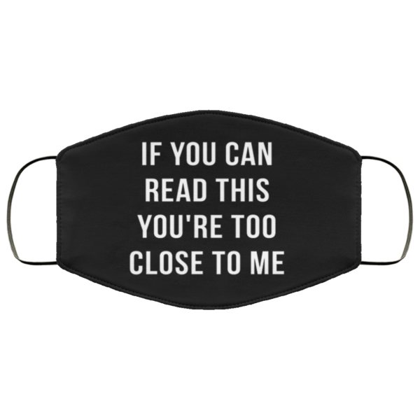 If you can read this youre too close to me Face Mask Reusable