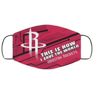 This Is How I Save The World Houston Rockets Cloth Face Mask