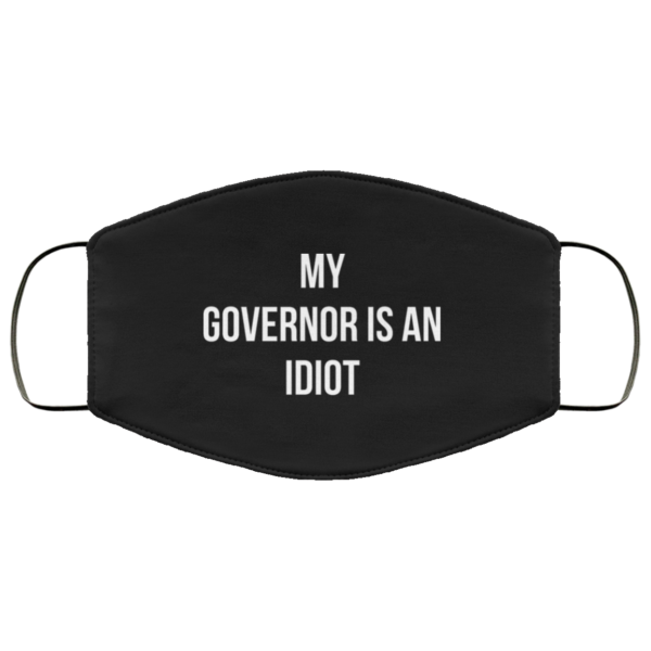 My governor is an idiot Face Mask Reusable