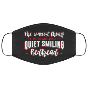 The Scariest Thing In The World Is A Quiet Smiling Redhead Custom Printed Face Mask