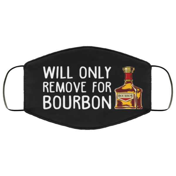 Will only remove for bourbon Face Mask