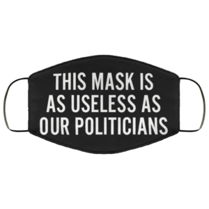 Useless as Our Politicians Face Mask