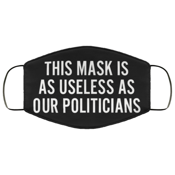 Useless as Our Politicians Face Mask