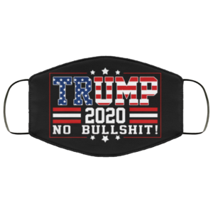 Trump 2020 No Bullshit Face Mask Funny Trump Face Mask