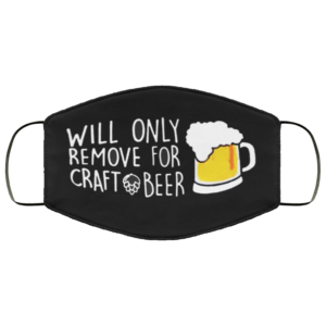 Will Only Remove For Craft Beer Cloth face mask