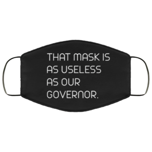 This mask is as useless as our Governor face mask Washable Reusable