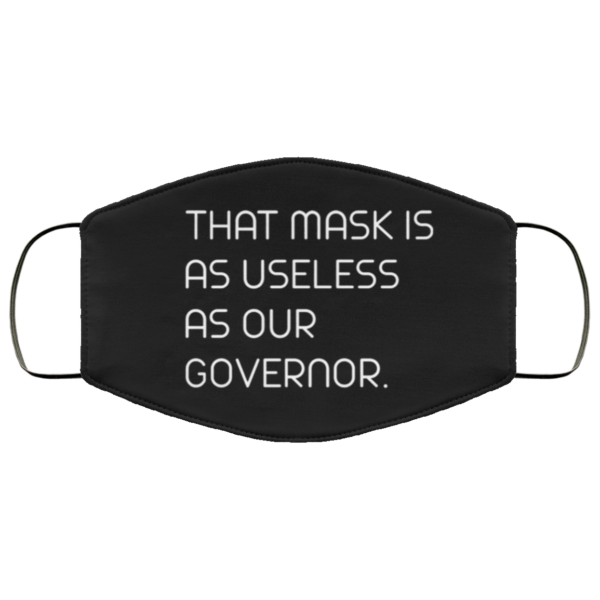 This mask is as useless as our Governor face mask Washable Reusable