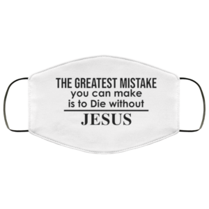 The greatest mistake you can make is to die without Jesus face mask Washable Reusable