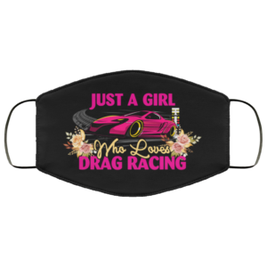 Just a Girl Who Loves Drag Racing Face Mask