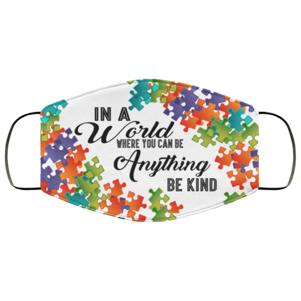 Autism In a World Where You Can Be Anything Be Kind Face Mask