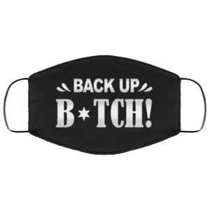 Back Up Bitch Sarcasm Novelty Face Mask