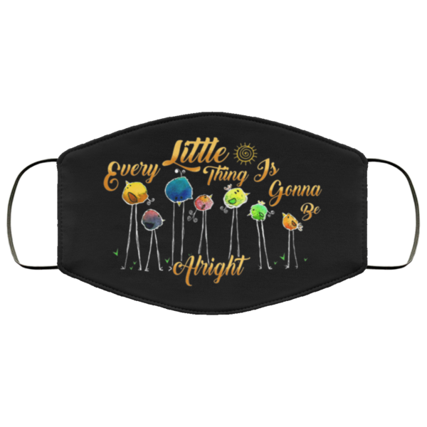 Every Little Thing Is Gonna Be Alright Cute Birds Face Mask