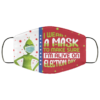 Grinch I Wear a Mask to Make Sure Im Alive on Election Day Face Mask