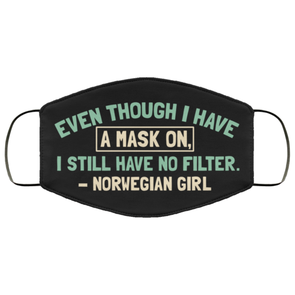 Even Though I Have a Mask on I Still Have No Filter Norwegian Girl Face Mask