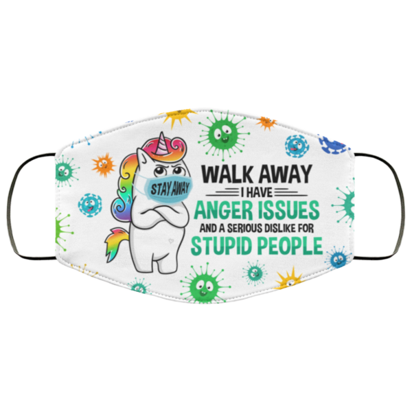 Unicorn Walk Away I Have Anger Issues Dislike For Stupid People Face Mask