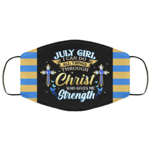 July Girl I Can Do All Things Through Christ Who Gives Me Strength Face Mask