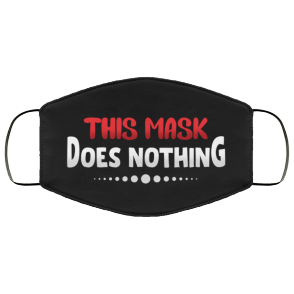 This Mask Does Nothing Face Mask