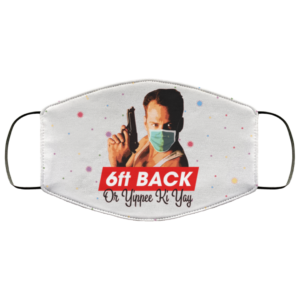6ft Back Or Yippee Ki Yay Washable Reusable Custom  Die Hard Printed Face Mask