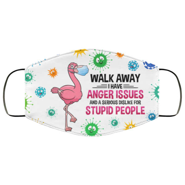 Flamingo Walk Away I Have Anger Issues Dislike For Stupid People Face Mask