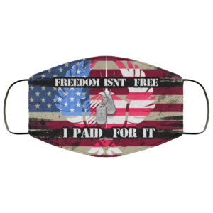Freedom Isnt Free I Paid for It Patriotic Masks Face Mask