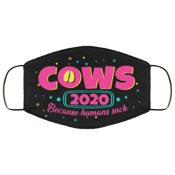 Cows 2020 Because Humans Suck Face Mask