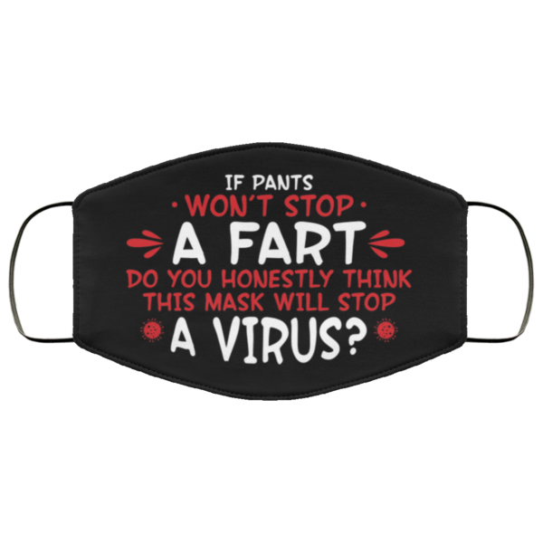 If Pants Wont Stop a Fart Do You Honestly Think This Mask Stop Virus Face Mask