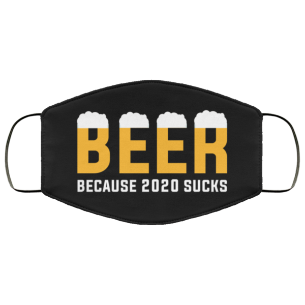 Beer Because 2020 Sucks Face Mask